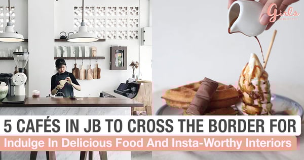 5 Of Johor Bahru's Instagrammable Cafés That You Won't Want To Miss