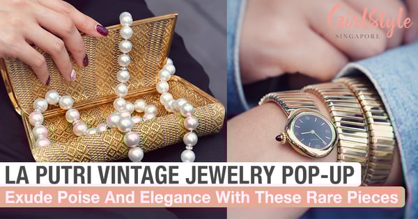 La Putri's Rare European Vintage Jewellery Pop-Up Showcase Got Us Bedazzled