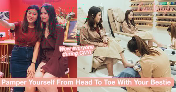 Pamper Your Nails, Hair, Skin & Body Together With Your Bestie For CNY