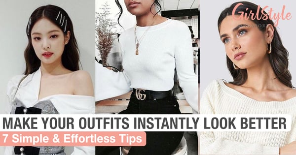 7 Simple Ways To Instantly Make Your Outfits Look Better