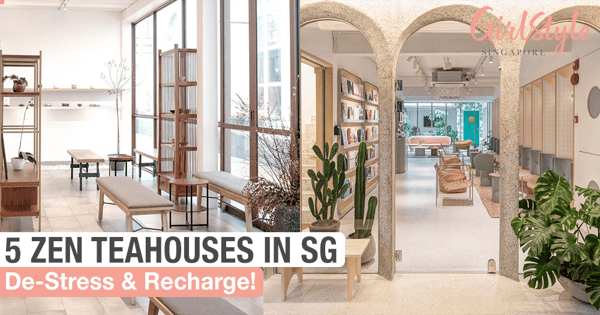 5 Zen Teahouses In Singapore To Relax & De-Stress