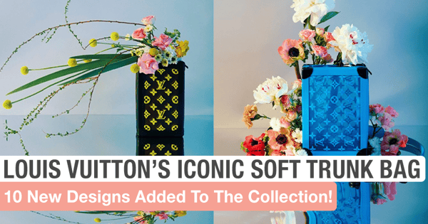 Louis Vuitton Launches 10 New Pretty Designs Of Its Iconic Soft Trunk Bag