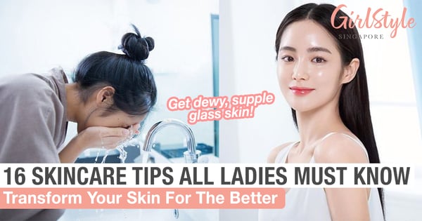 16 Skincare Tips All Ladies Must Know To Transform Your Skin For The Better
