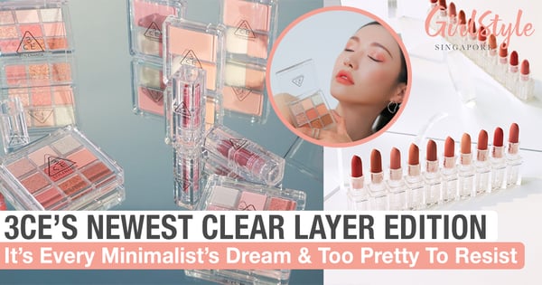 3CE's Newest Clear Layer Edition Is Every Minimalist's Dream & Too Pretty To Resist