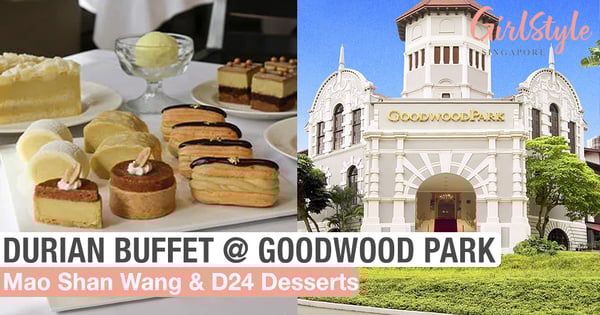 Goodwood Park Hotel’s Durian Dessert Buffet Is Back With More Mao Shan Wang & D24 Treats
