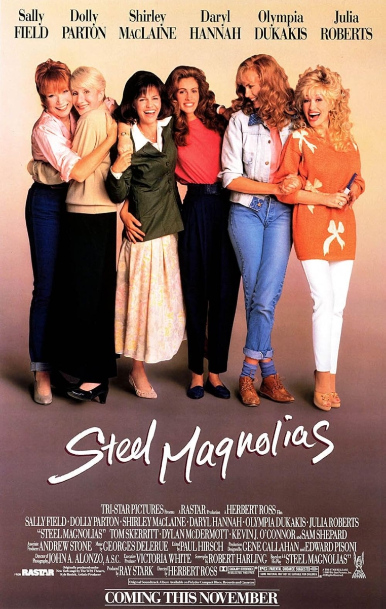 'Steel Magnolias', starring Sally Field, Dolly Parton, Shirley MacLaine, Daryl Hannah, Olympia Dukakis, and Julia Roberts